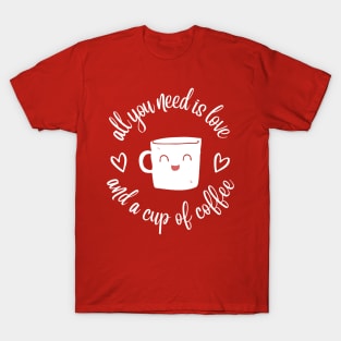 all you need is love with a cup of coffee T-Shirt